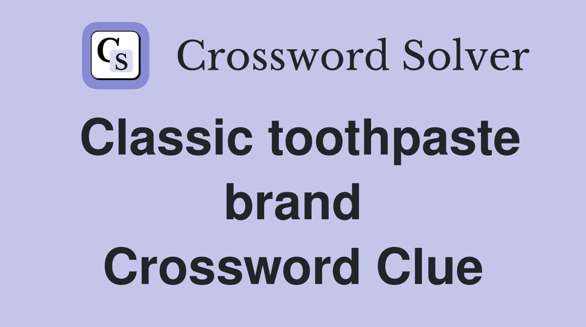 Classic toothpaste brand Crossword Clue Answers Crossword Solver